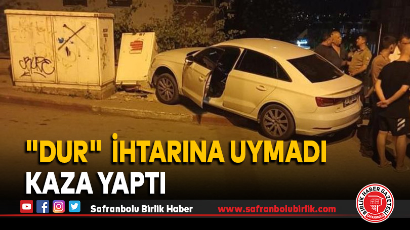 “Dur” ihtiarına uymadı kaza yaptı