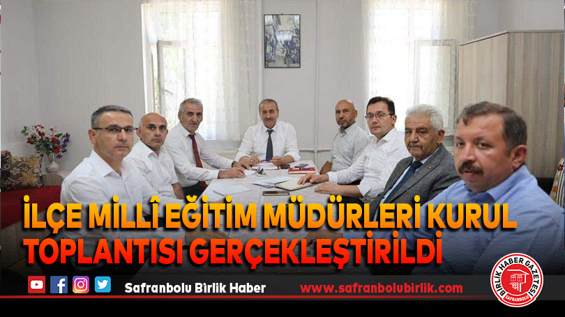 İlçe Millî Eğitim Müdürleri Kurul Toplantısı Gerçekleştirildi