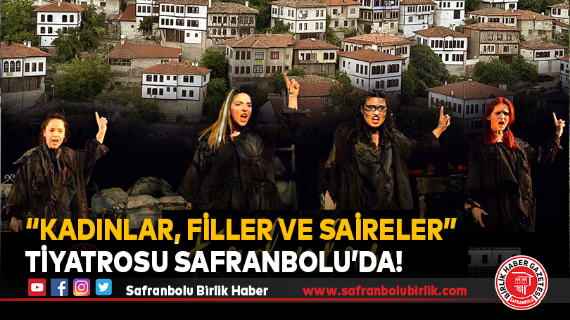 “Kadınlar, Filler ve Saireler” Tiyatrosu Safranbolu’da!