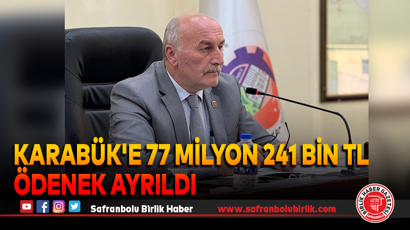 Karabük’e 77 milyon 241 bin TL ödenek ayrıldı