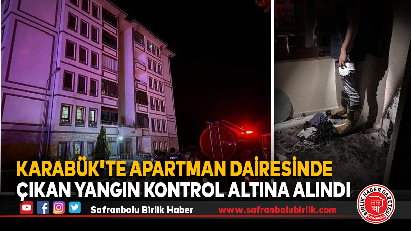 Karabük’te Apartman Dairesinde Çıkan Yangın Kontrol Altına Alındı