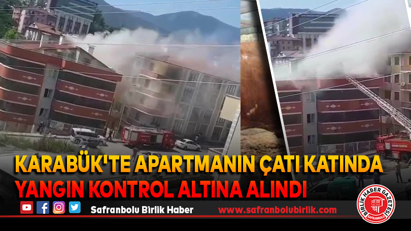 Karabük’te Apartmanın Çatı Katında Yangın Kontrol Altına Alındı