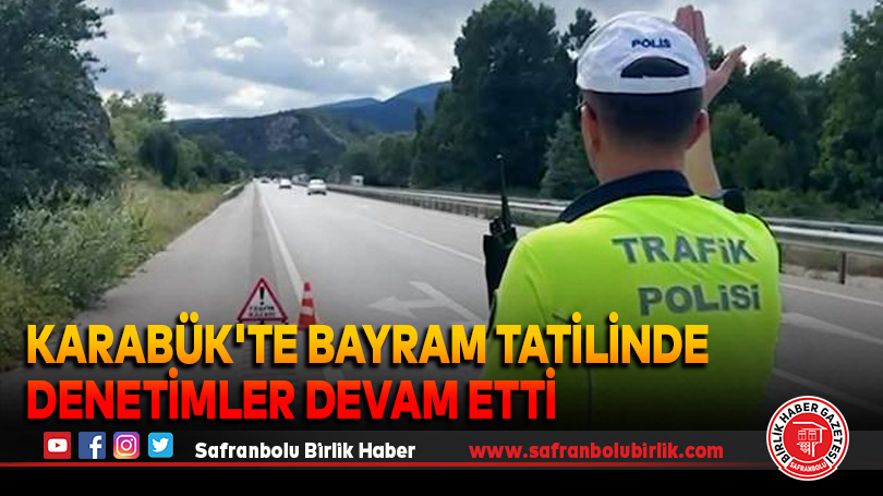 Karabük’te Bayram tatilinde denetimler devam etti