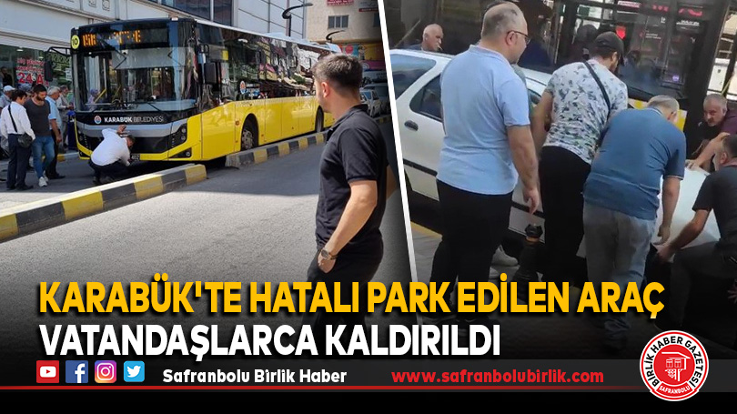 Karabük’te Hatalı Park Edilen Araç Vatandaşlarca Kaldırıldı
