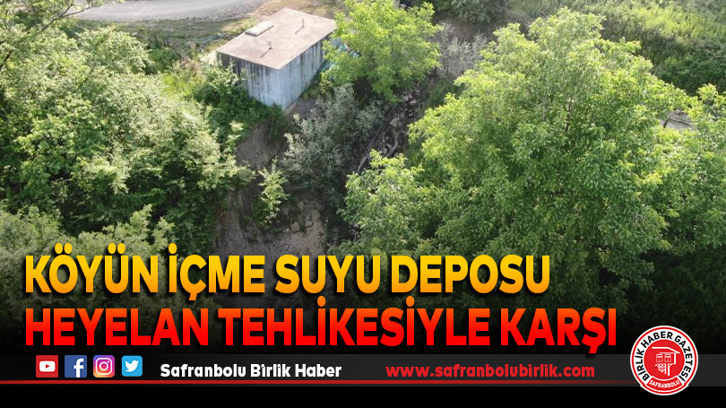 Köyün içme suyu deposu heyelan tehlikesiyle karşı karşıya