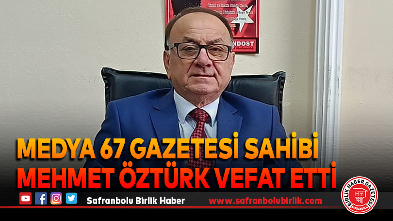 Medya 67 Gazetesi Sahibi Mehmet Öztürk Vefat Etti