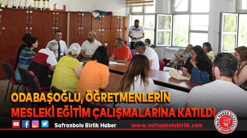 Odabaşoğlu, Öğretmenlerin Mesleki Eğitim Çalışmalarına Katıldı