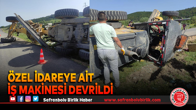 Özel İdareye ait iş makinesi devrildi