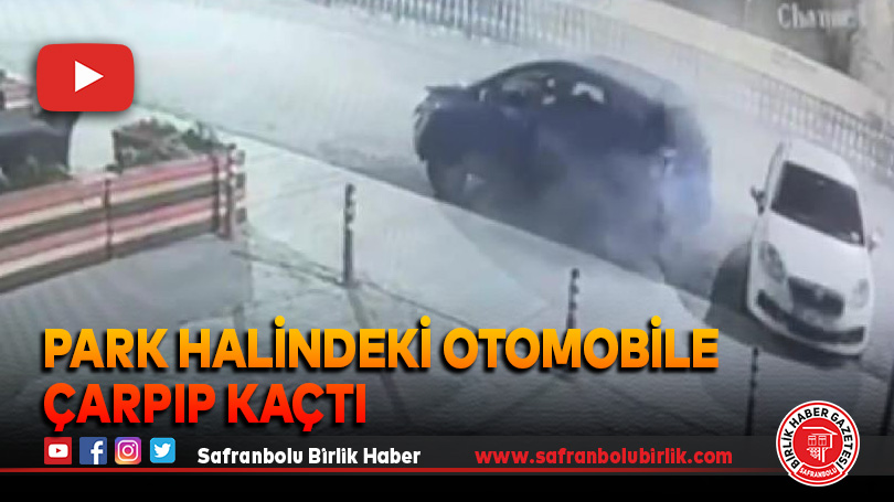 Park halindeki otomobile çarpıp kaçtı
