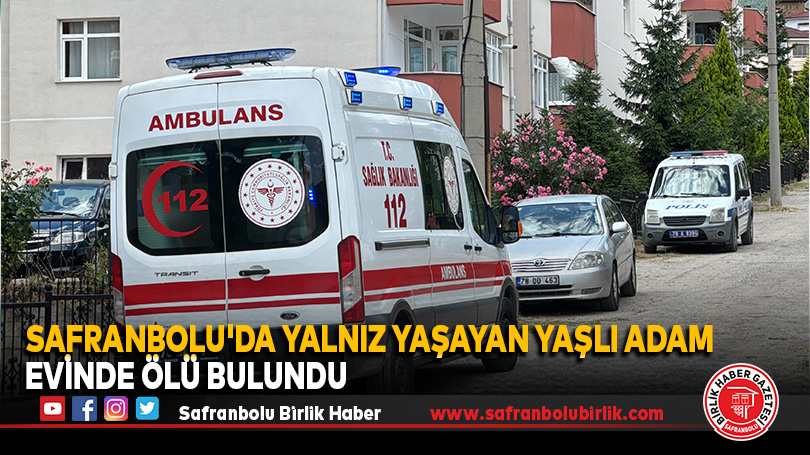 Safranbolu’da Yalnız Yaşayan Yaşlı Adam Evinde Ölü Bulundu