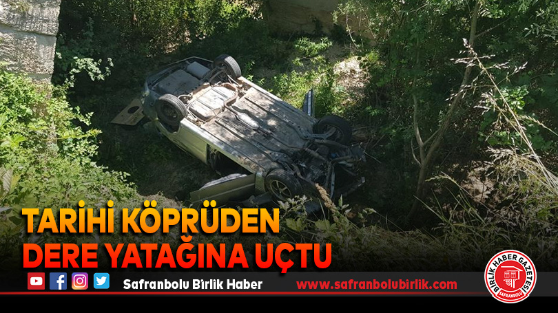 Tarihi köprüden dere yatağına uçtu