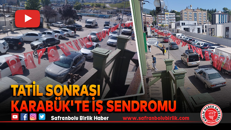 Tatil Sonrası Karabük’te İş Sendromu