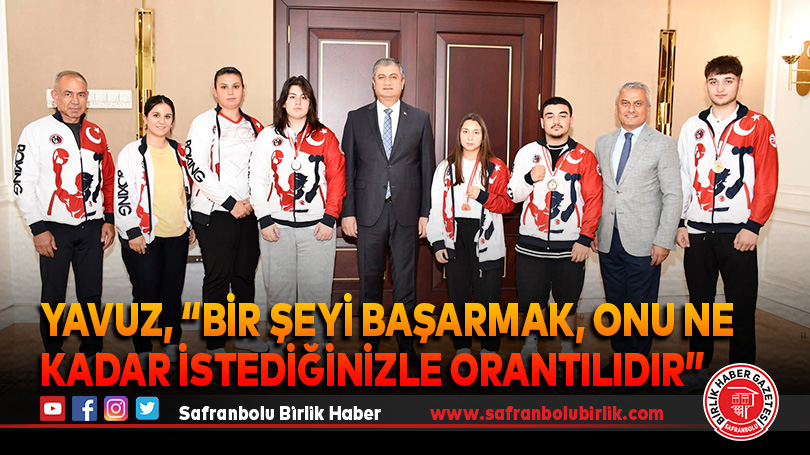 Yavuz, “Bir şeyi başarmak, onu ne kadar istediğinizle orantılıdır”