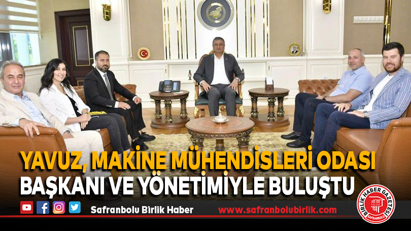 Yavuz, Makine Mühendisleri Odası Başkanı ve Yönetimiyle Buluştu