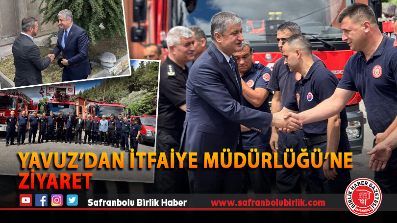 Yavuz’dan itfaiye Müdürlüğü’ne Ziyaret