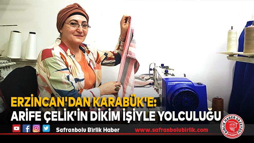Erzincan’dan Karabük’e: Arife Çelik’in Dikim İşiyle Yolculuğu