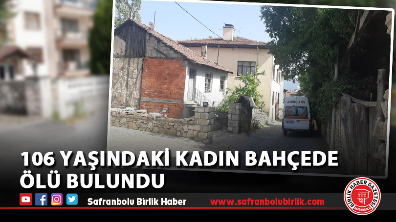 106 yaşındaki kadın bahçede ölü bulundu