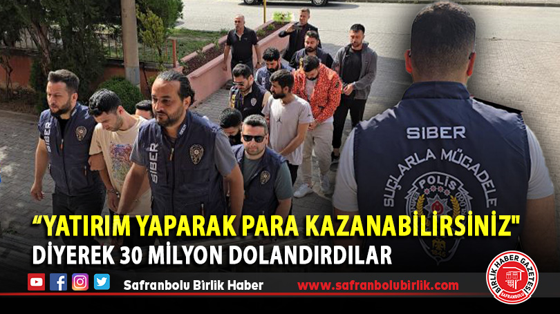 “Yatırım Yaparak Para Kazanabilirsiniz” Diyerek 30 Milyon Dolandırdılar