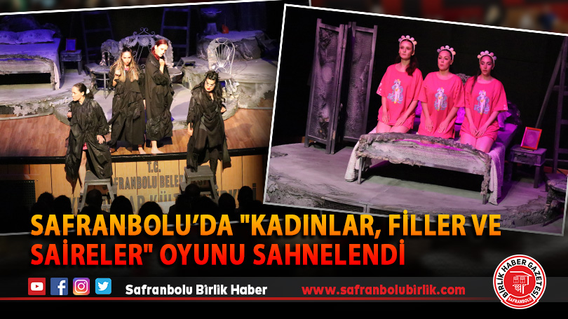 Safranbolu’da “Kadınlar, Filler ve Saireler” oyunu sahnelendi