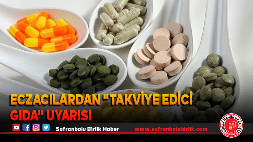 Eczacılardan “takviye edici gıda” uyarısı