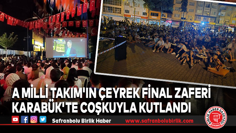 A Milli Takım’ın Çeyrek Final Zaferi Karabük’te Coşkuyla Kutlandı