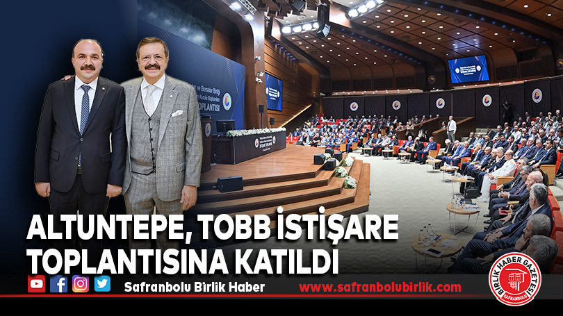 Altuntepe, TOBB İstişare Toplantısına Katıldı