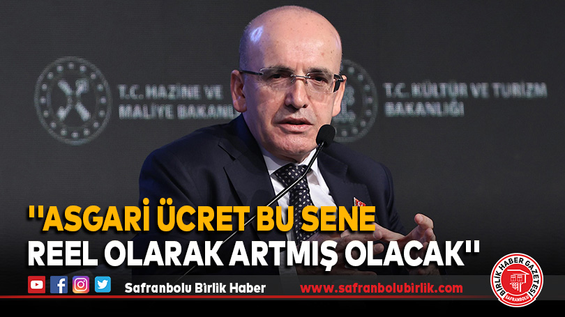 Bakan Şimşek: ”Asgari ücret bu sene reel olarak artmış olacak”