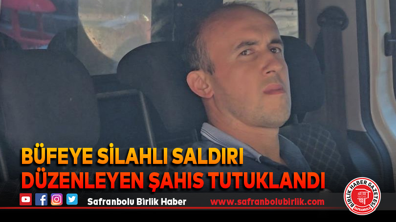 Büfeye silahlı saldırı düzenleyen şahıs tutuklandı