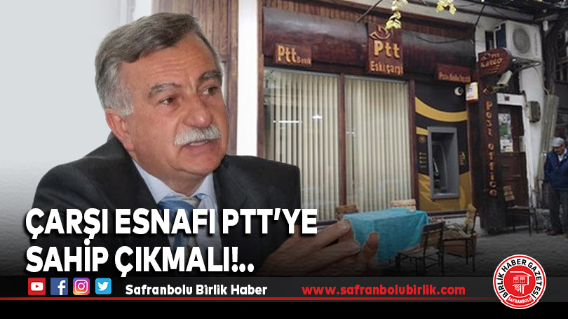 Çarşı esnafı PTT’ye Sahip Çıkmalı!..