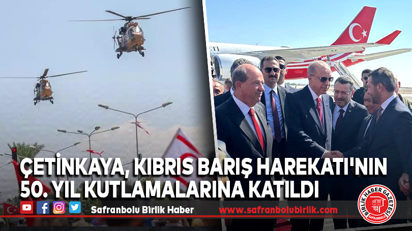 Çetinkaya, Kıbrıs Barış Harekatı’nın 50. Yıl Kutlamalarına Katıldı
