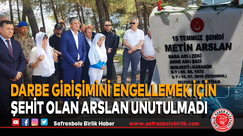 Darbe girişimini engellemek için şehit olan Arslan unutulmadı