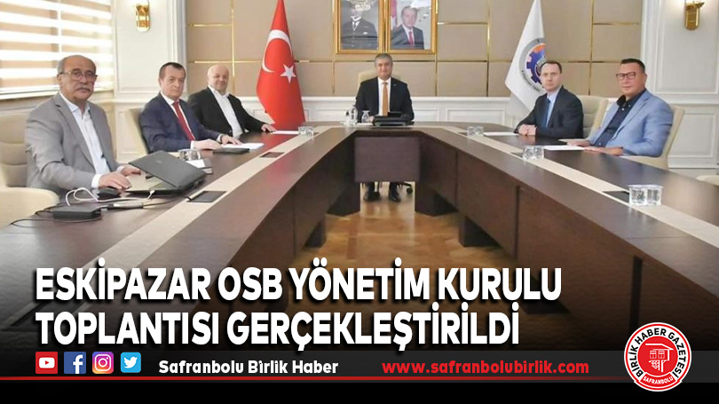Eskipazar OSB Yönetim Kurulu Toplantısı Gerçekleştirildi
