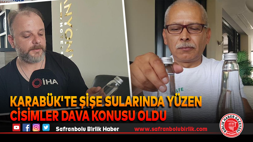 Karabük’te Şişe sularında Yüzen Cisimler Dava Konusu Oldu