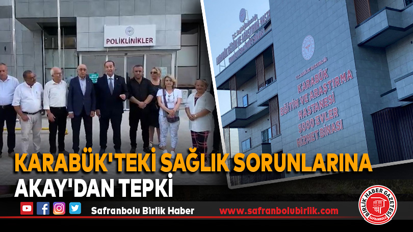 Karabük’teki Sağlık Sorunlarına Akay’dan Tepki