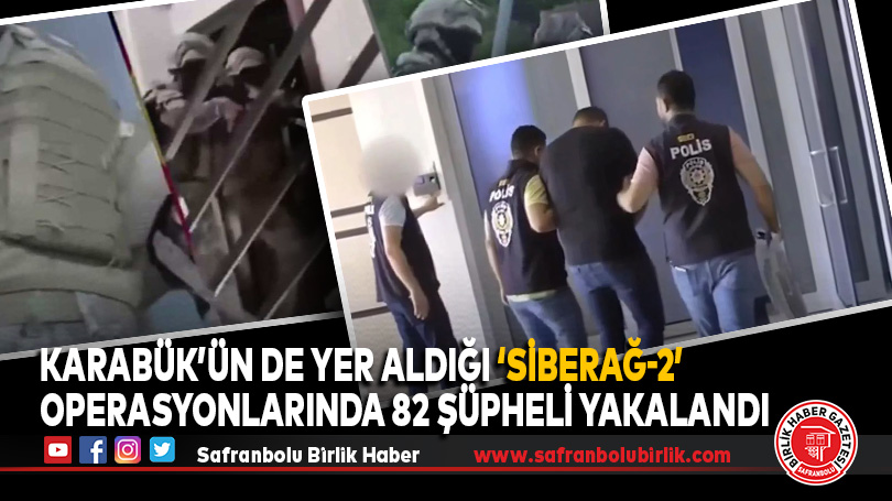 Karabük’ün de Yer Aldığı ‘Siberağ-2’ Operasyonlarında 82 Şüpheli Yakalandı