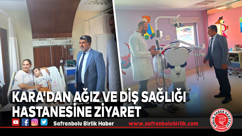 Kara’dan Ağız ve Diş Sağlığı Hastanesine ziyaret