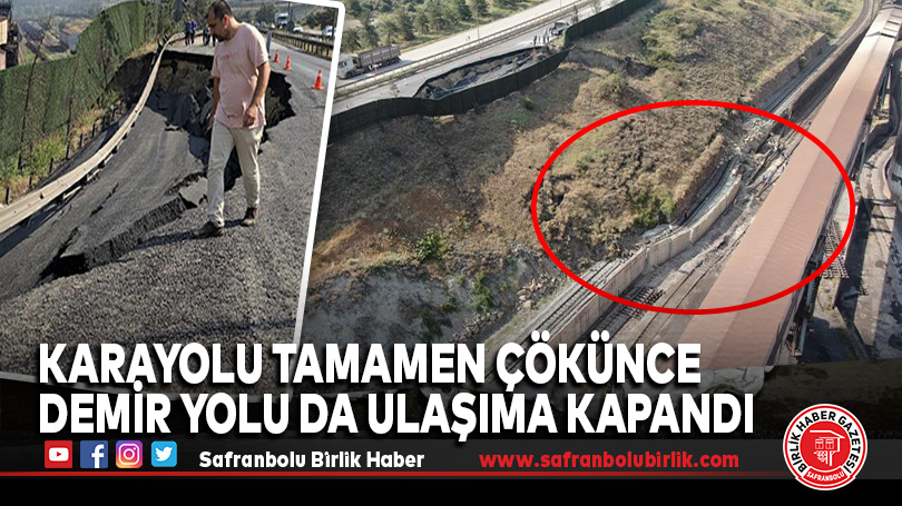 Karayolu tamamen çökünce demir yolu da ulaşıma kapandı