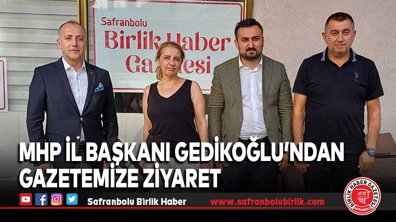 MHP İl Başkanı Gedikoğlu’ndan Gazetemize Ziyaret