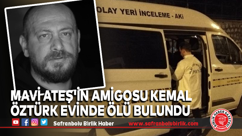 Mavi Ateş’in Amigosu Kemal Öztürk Evinde Ölü Bulundu