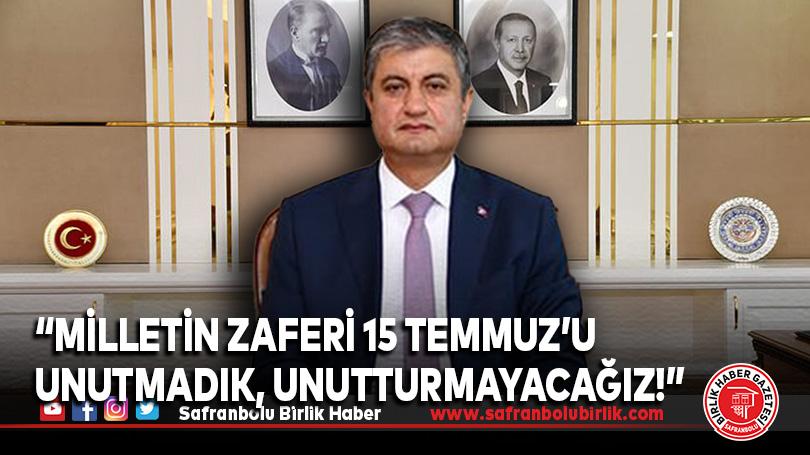 “Milletin Zaferi 15 Temmuz’u Unutmadık, Unutturmayacağız!”