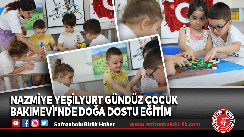 Nazmiye Yeşilyurt Gündüz Çocuk Bakımevi’nde Doğa Dostu Eğitim