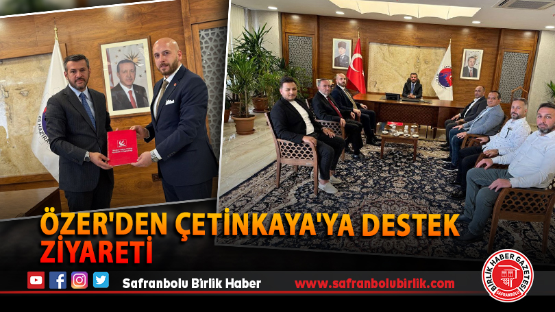   Özer’den Çetinkaya’ya Destek Ziyareti