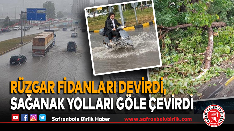 Rüzgar fidanları devirdi, sağanak yolları göle çevirdi