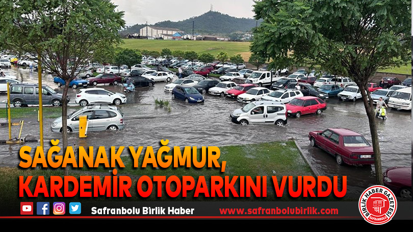 Sağanak Yağmur, KARDEMİR Otoparkını Vurdu