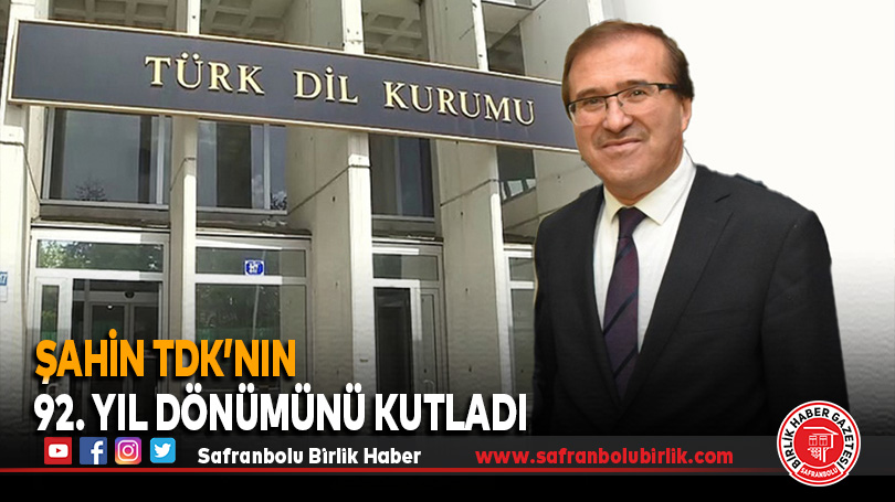 Şahin TDK’nın 92. Yıl Dönümünü Kutladı