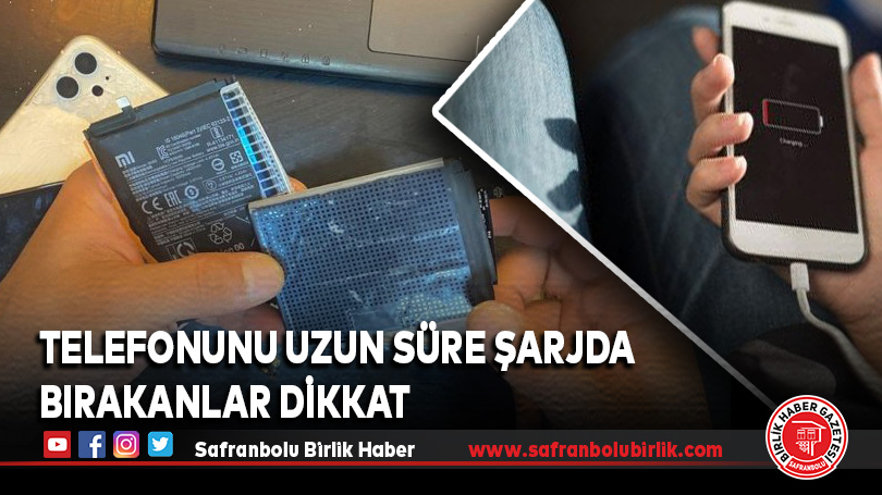 Telefonunu uzun süre şarjda bırakanlar dikkat