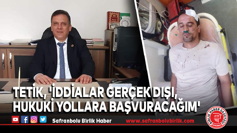 Tetik, ‘İddialar Gerçek Dışı, Hukuki Yollara Başvuracağım’