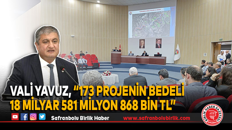 Vali Yavuz, “173 projenin bedeli 18 milyar 581 milyon 868 bin TL”