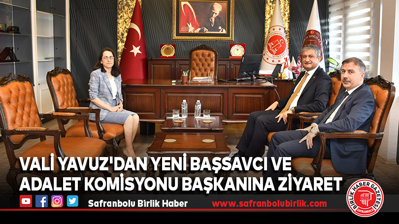 Vali Yavuz’dan Yeni Başsavcı ve Adalet Komisyonu Başkanına Ziyaret