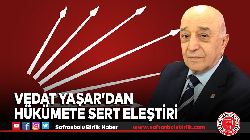 Vedat Yaşar’dan Hükümete Sert Eleştiri